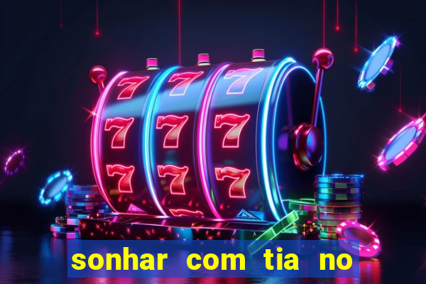 sonhar com tia no jogo do bicho